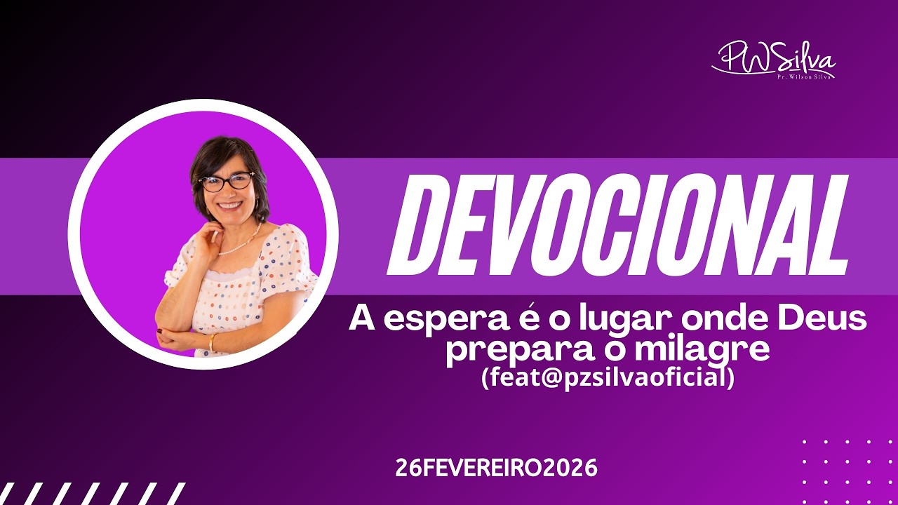LIVE Oração das 7H com Pr. Wilson Silva - A espera é o lugar onde Deus prepara o milagre 26/02/26