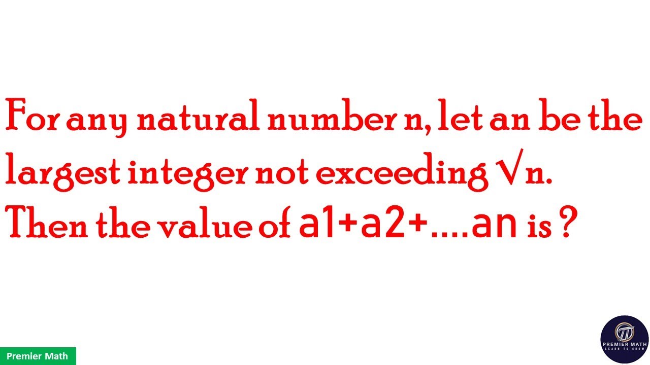 For any natural number n, let an be the largest integer not exceeding &radic;n. Then value of a1+..+an is