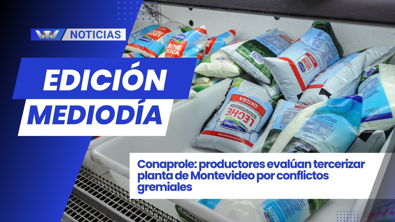 Ed. Mediodía 19/2 | Productores evalúan tercerizar planta de Montevideo por conflictos gremiales