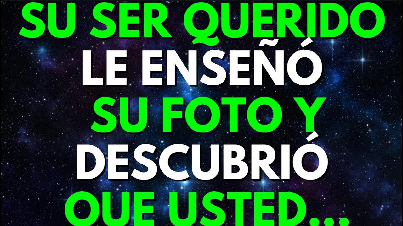 SU SER QUERIDO LE ENSEÑÓ SU FOTO Y DESCUBRIÓ QUE USTED