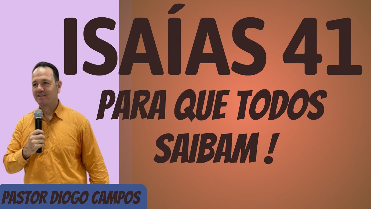 Para que todos saibam - Isaías 41 / Pastor Diogo Campos