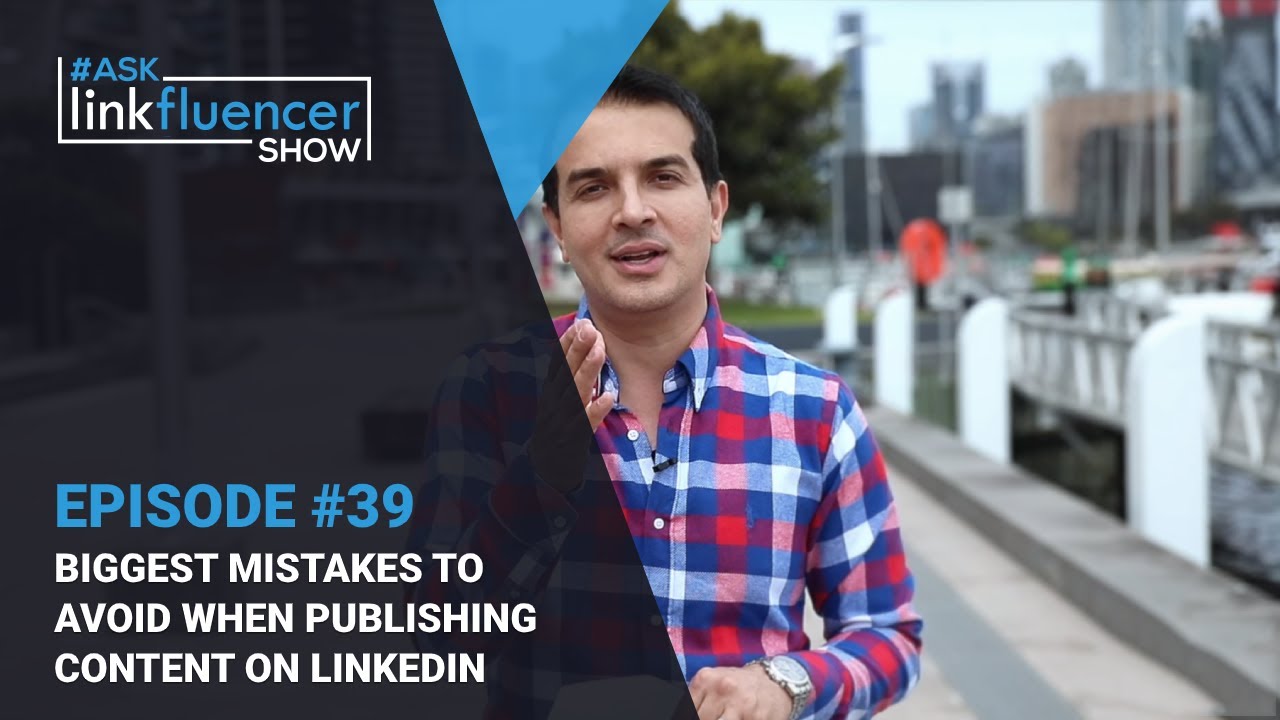 Ask Linkfluencer Show #39 - Biggest Mistakes To Avoid When Publishing Content On LinkedIn