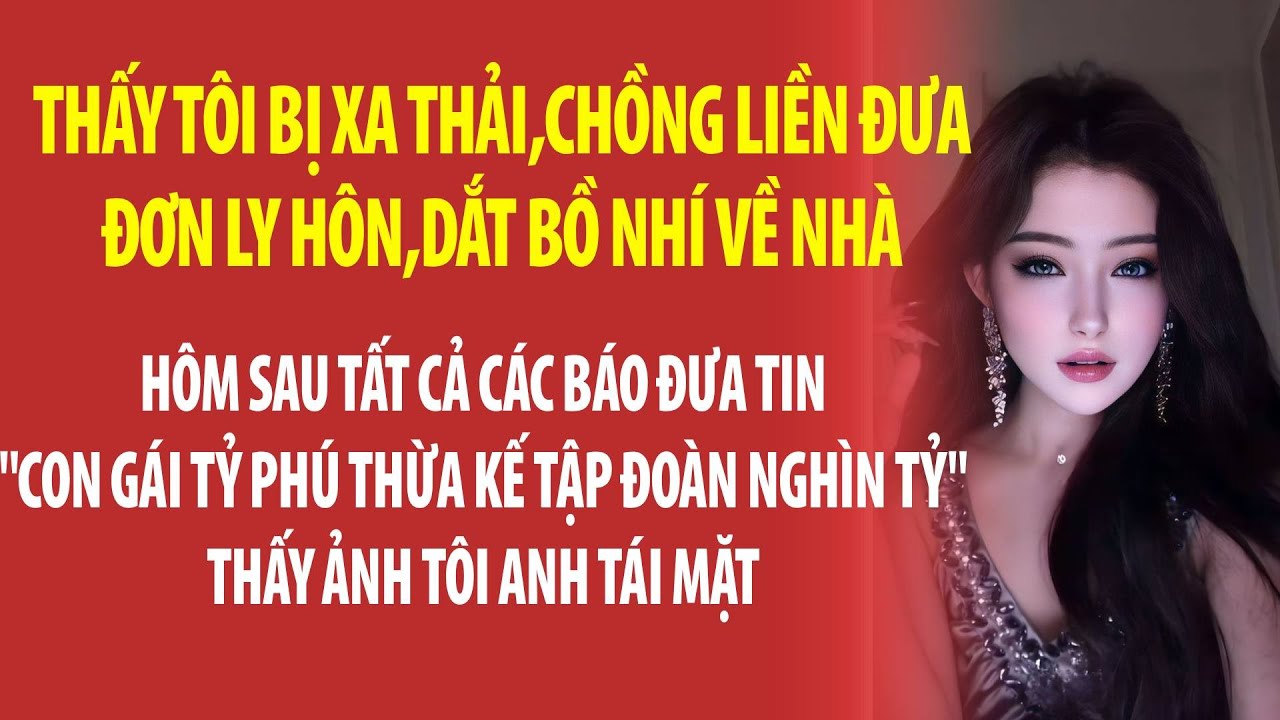 Thấy Tôi Bị Sa Thải, Chồng Ép Tôi ly Hôn rồi Dắt Tiểu Tam Về Ở, Hôm Sau Báo Đưa Tin “Con Gái Tỷ ...