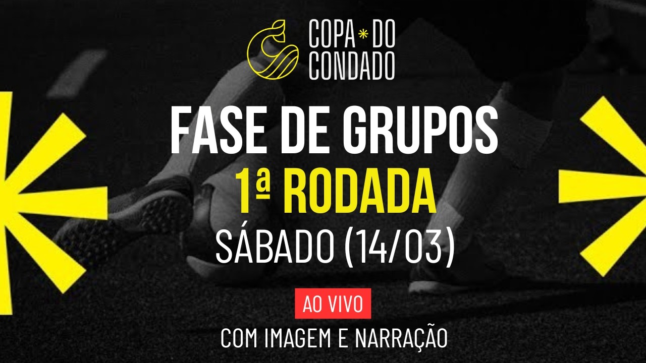 COPA DO CONDADO 2026 - FASE DE GRUPOS (1&ordf; RODADA) | AO VIVO COM IMAGEM E NARRA&Ccedil;&Atilde;O