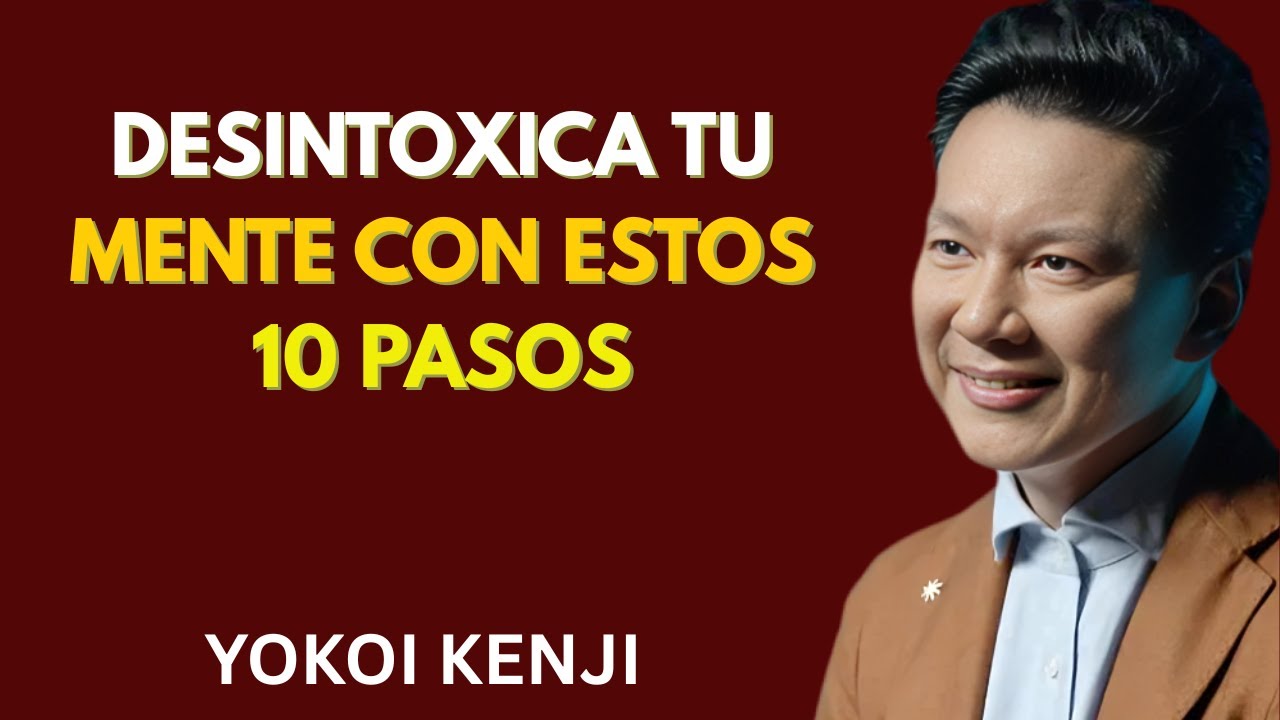 DESINTOXICA TU MENTE con estos 10 PASOS _ Yokoi Kenji