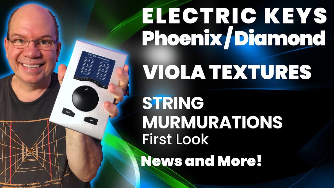 ELECTRIC KEYS Tines Duo, Viola Textures, First Look String Murmuratios, News and More!
