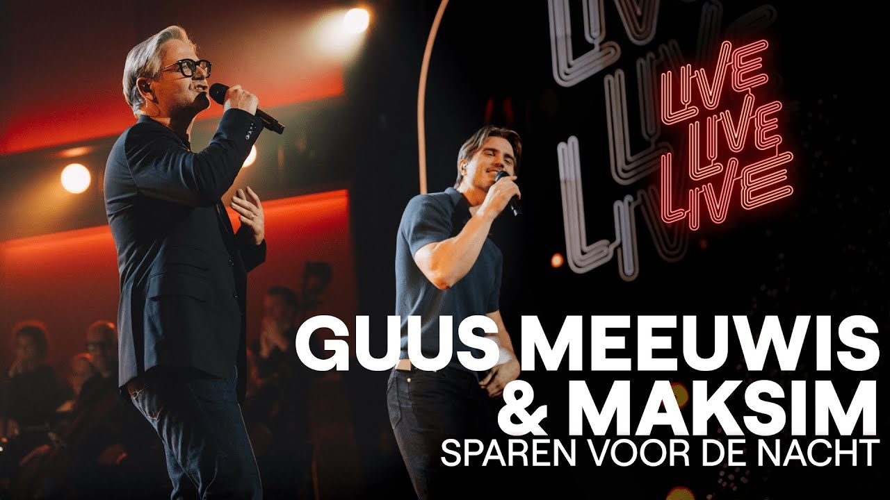 Sparen Voor De Nacht - Guus Meeuwis & Maksim | Live live live