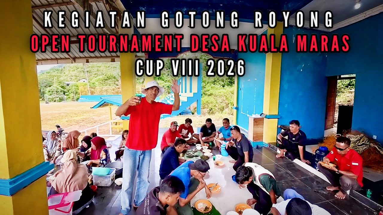 KEBERSAMAAN GOTONG ROYONG PERSIAPAN OPEN TOURNAMENT DESA KUALA MARAS CUP VIII TAHUN 2026