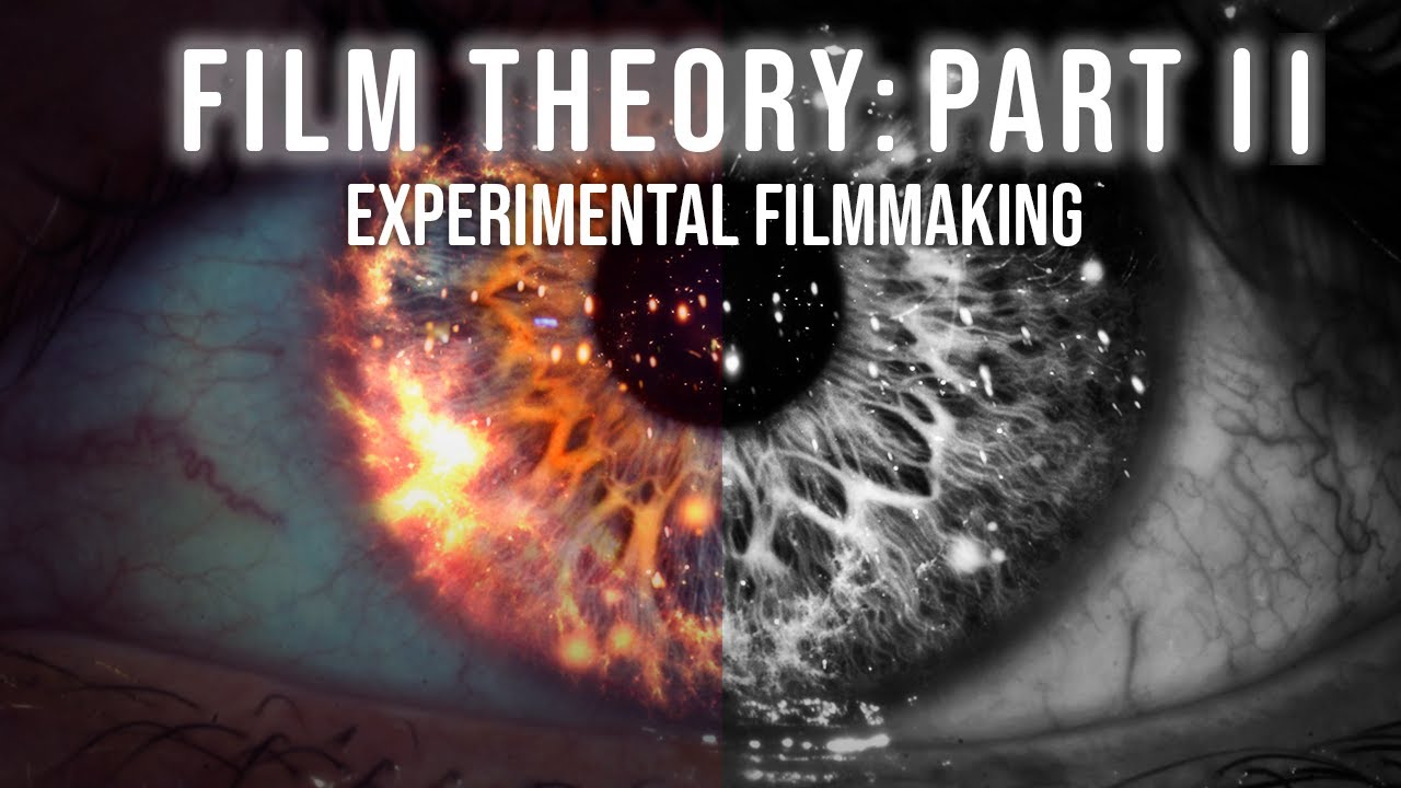 Film Theory (PART II: Experimental Filmmaking)