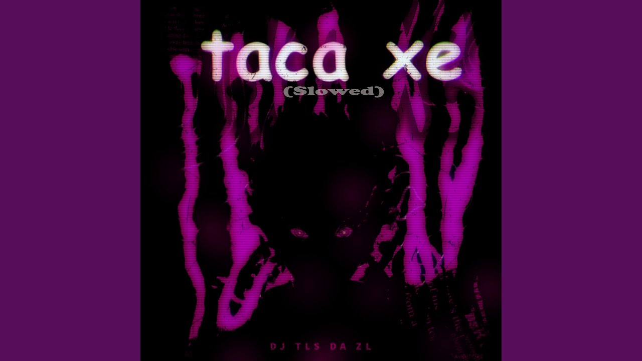 Taca Xe (Slowed)