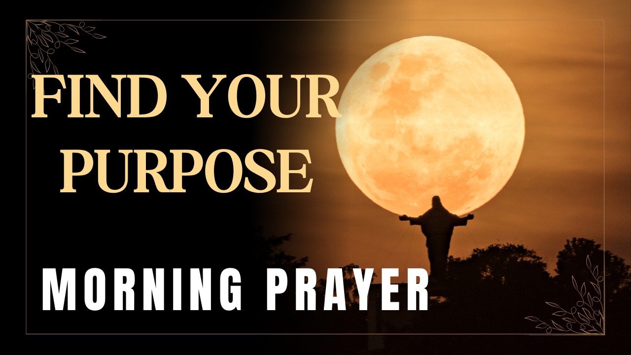 Find Your Purpose Morning Prayer  | Before You Start Your Day, Pray This For Purpose I Daily Prayer