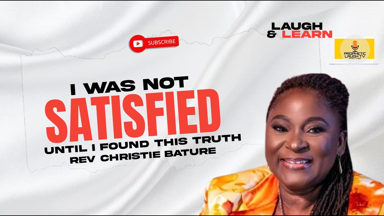 I Was Not Satisfied&hellip; Until I Discovered This Truth &ndash; Rev. Christie Bature