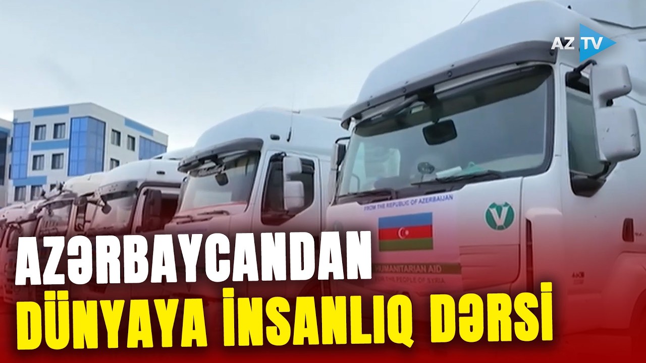 Azərbaycandan dünyaya İNSANLIQ DƏRSİ: ölkəmiz qonşularının çətin zamanında yardımını əsirgəmir
