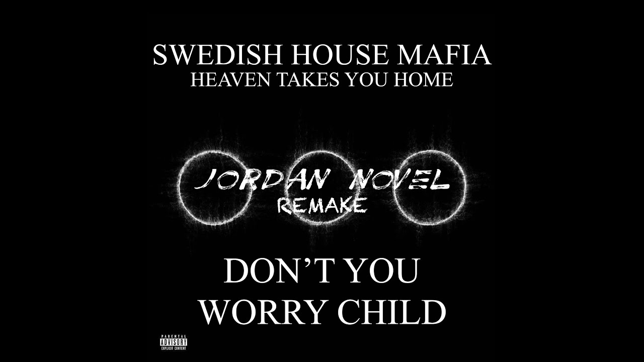 Swedish House Mafia  - Don't You Worry Child vs. Heaven Takes You Home (Jordan Novel Mashup)