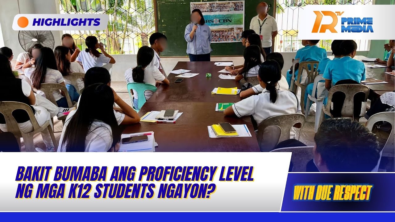 Bakit Bumaba Ang Proficiency Level Ng Mga K12 Students Ngayon?
