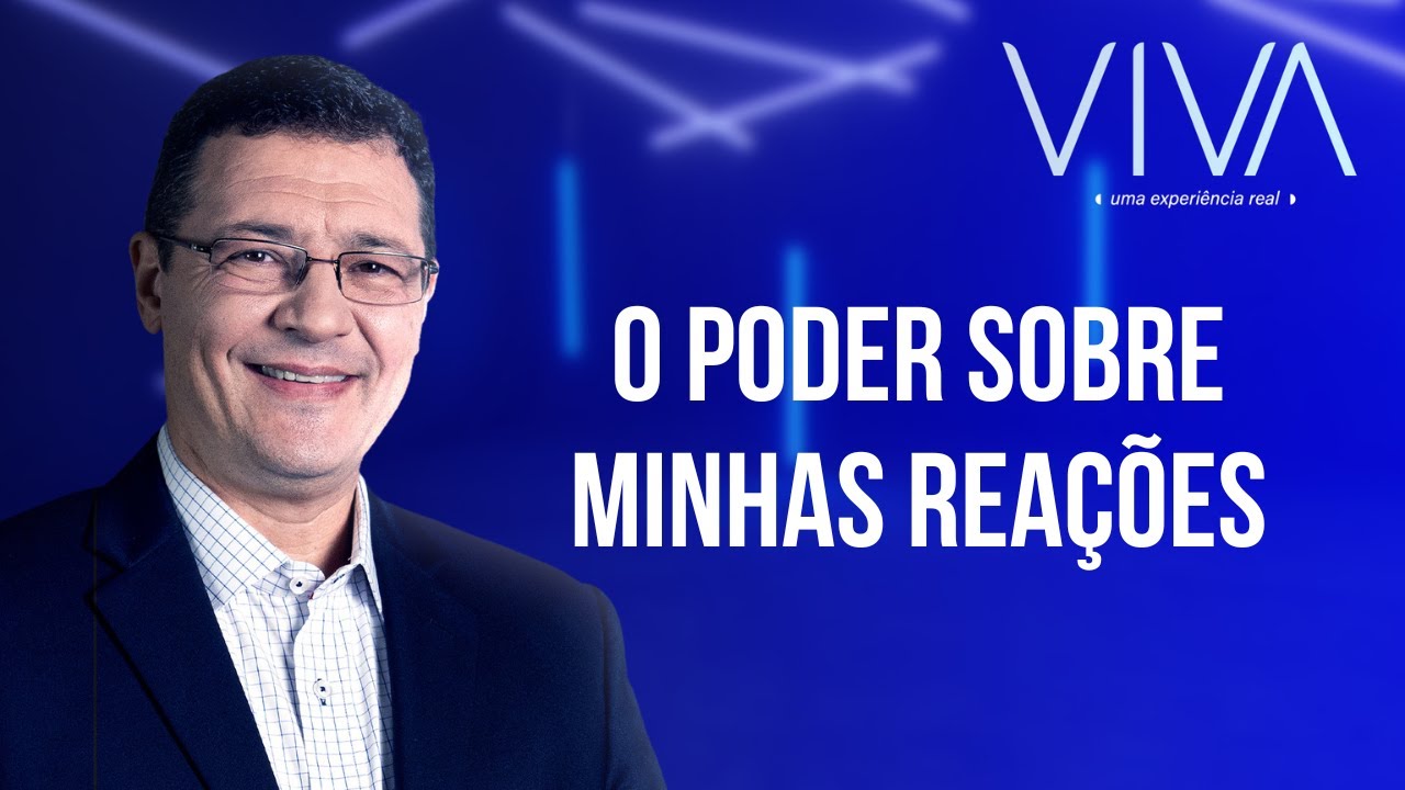 VIVA | O poder sobre minhas rea&ccedil;&otilde;es | Novo Tempo
