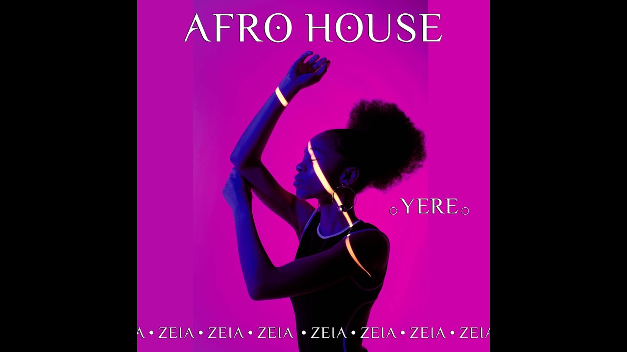 Zeia - Yere (Afro House 2025 & Tropical Vibes)