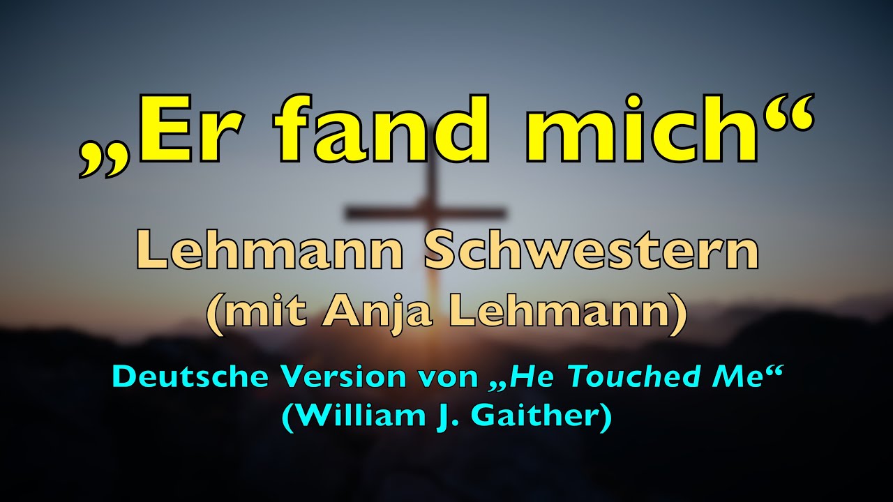 Er fand mich &ndash; Lyrics, mit Liedtext | Lehmann Schwestern (Anja Lehmann) | Freiheit, Hymne, Heilslied