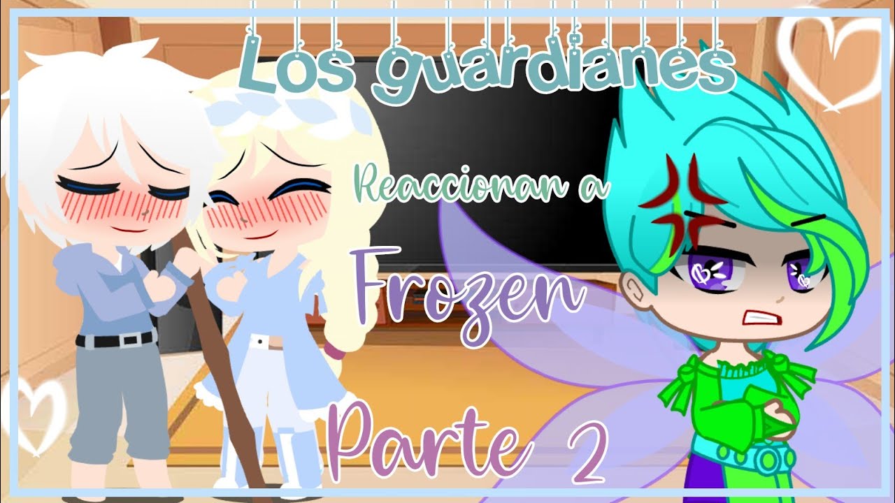 Los guardianes reaccionan a Frozen ( Parte 2 )// GC // • Mafe Universe •