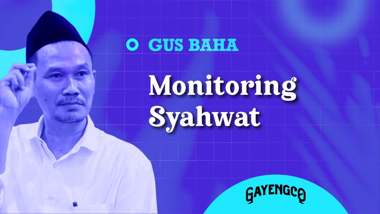 Gus Baha: Monitoring Syahwat