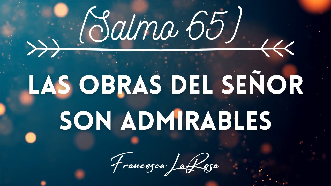 Salmo 65 -  Las obras del Señor son admirables - Francesca LaRosa (vídeo con letras)