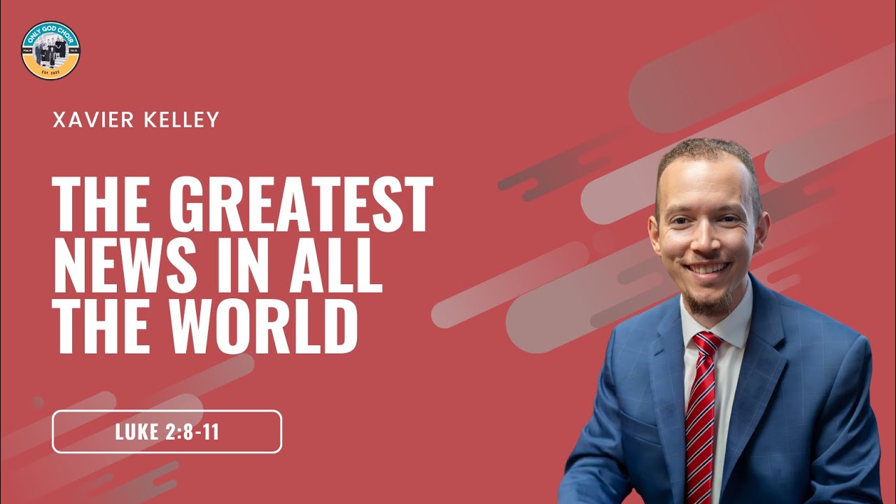 The Greatest News In All The World | Xavier Kelley