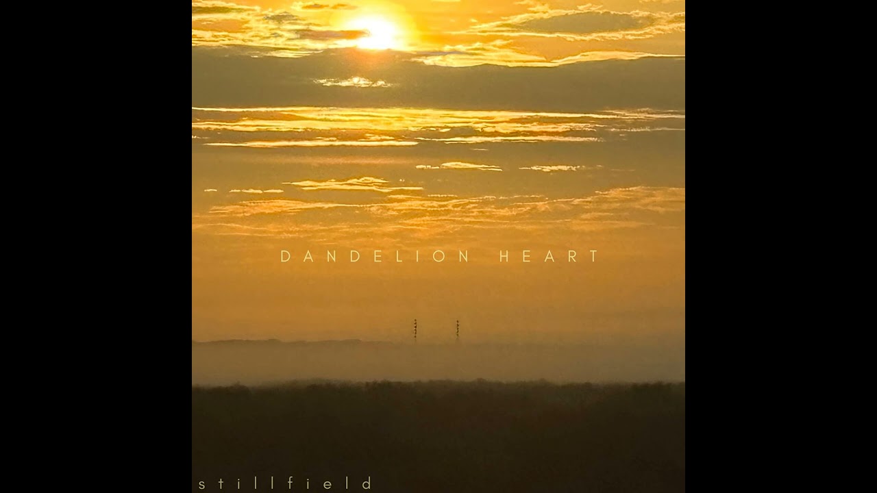 STILLFIELD - Dandelion Heart (2026) [FULL ALBUM] - Blackgaze