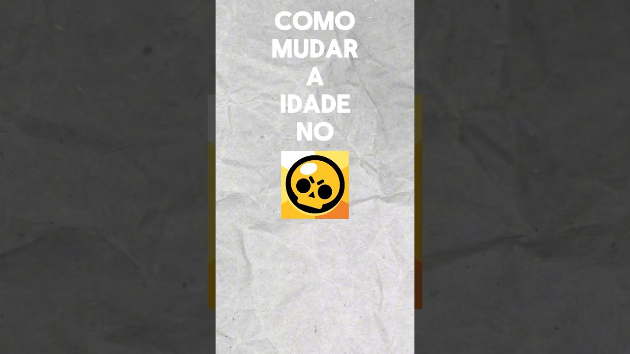 COMO MUDAR A IDADE NO BRAWL STARS!
