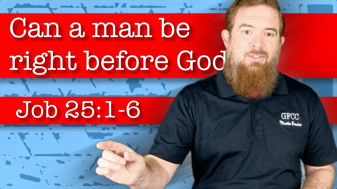 Can a man be right before God? - Job 25:1-6