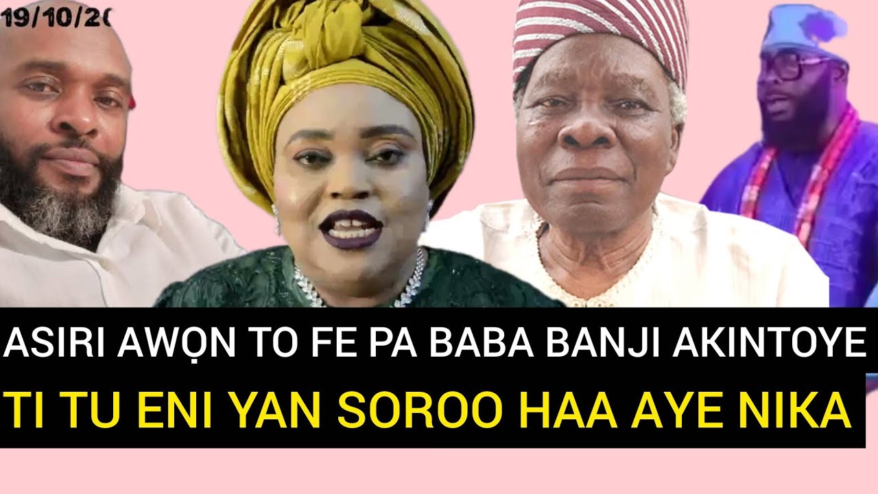 ASIRI AWỌN OLORIBURUKU TO FE PA BABA AKINTOYE TI TU 
