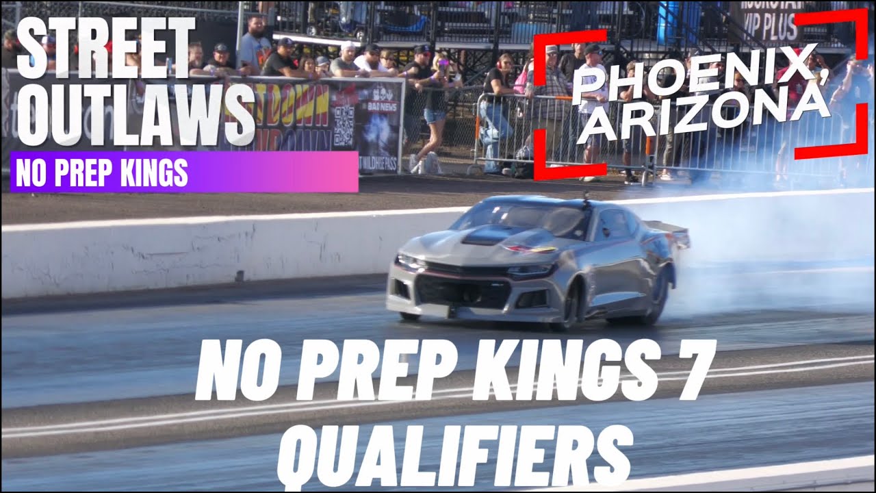 Street outlaws No prep kings- Phoenix, Arizona- season 7 Qualifiers