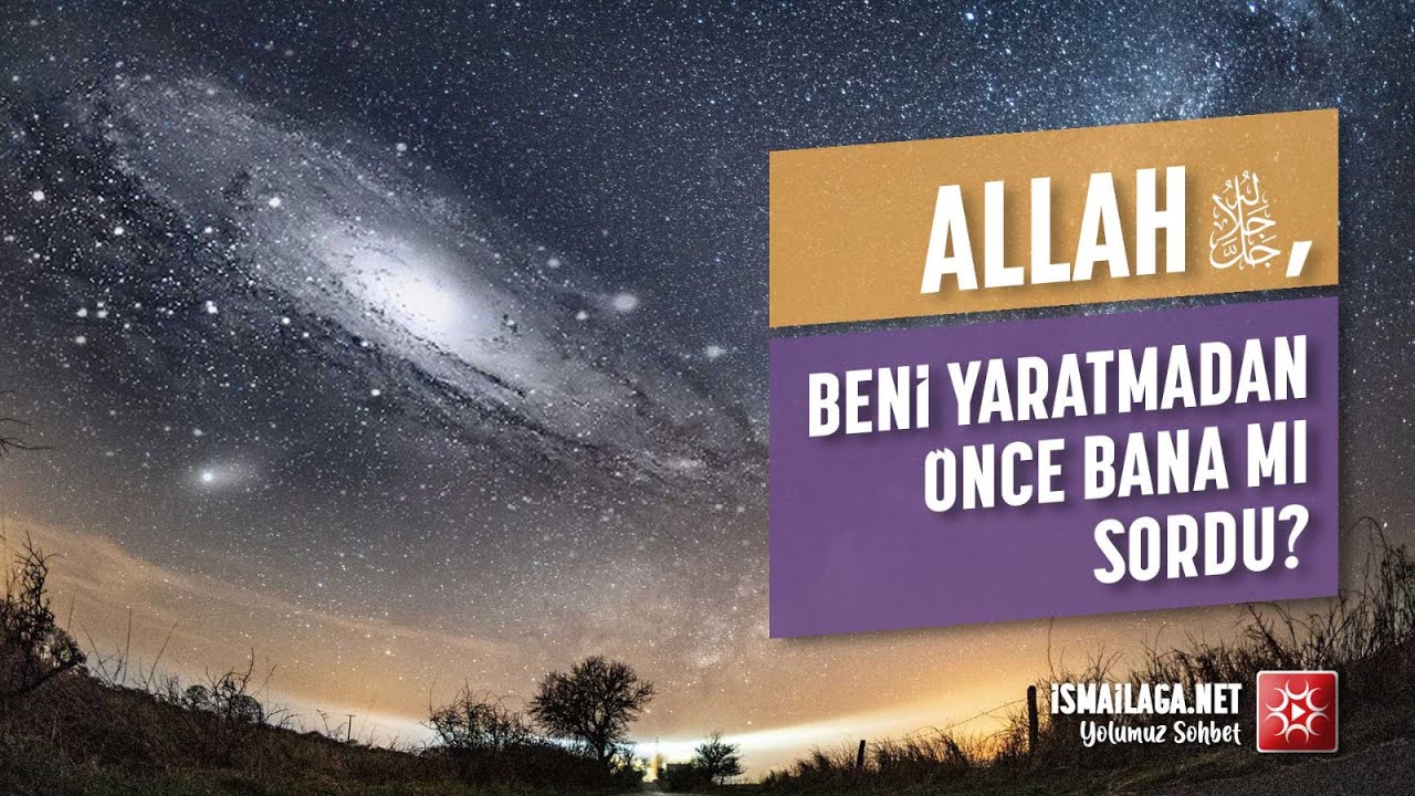 Allah, Beni Yaratmadan &Ouml;nce Bana mı Sordu? @ismailaganet
