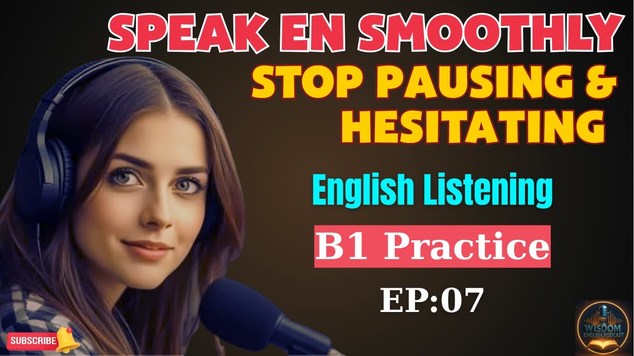 Speak English Smoothly: Stop Pausing & Hesitating | Listening Practice | Level B1 | WEP