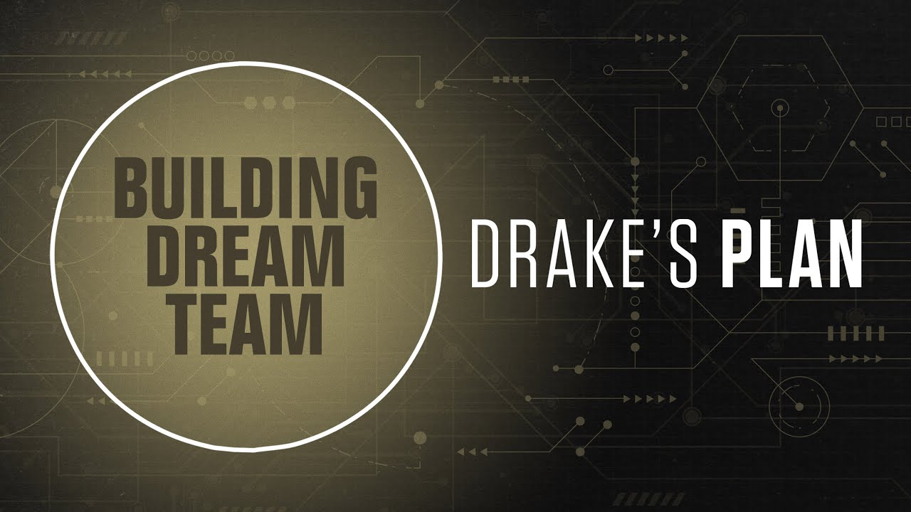Drake's Plan E1: Building the Dream Team