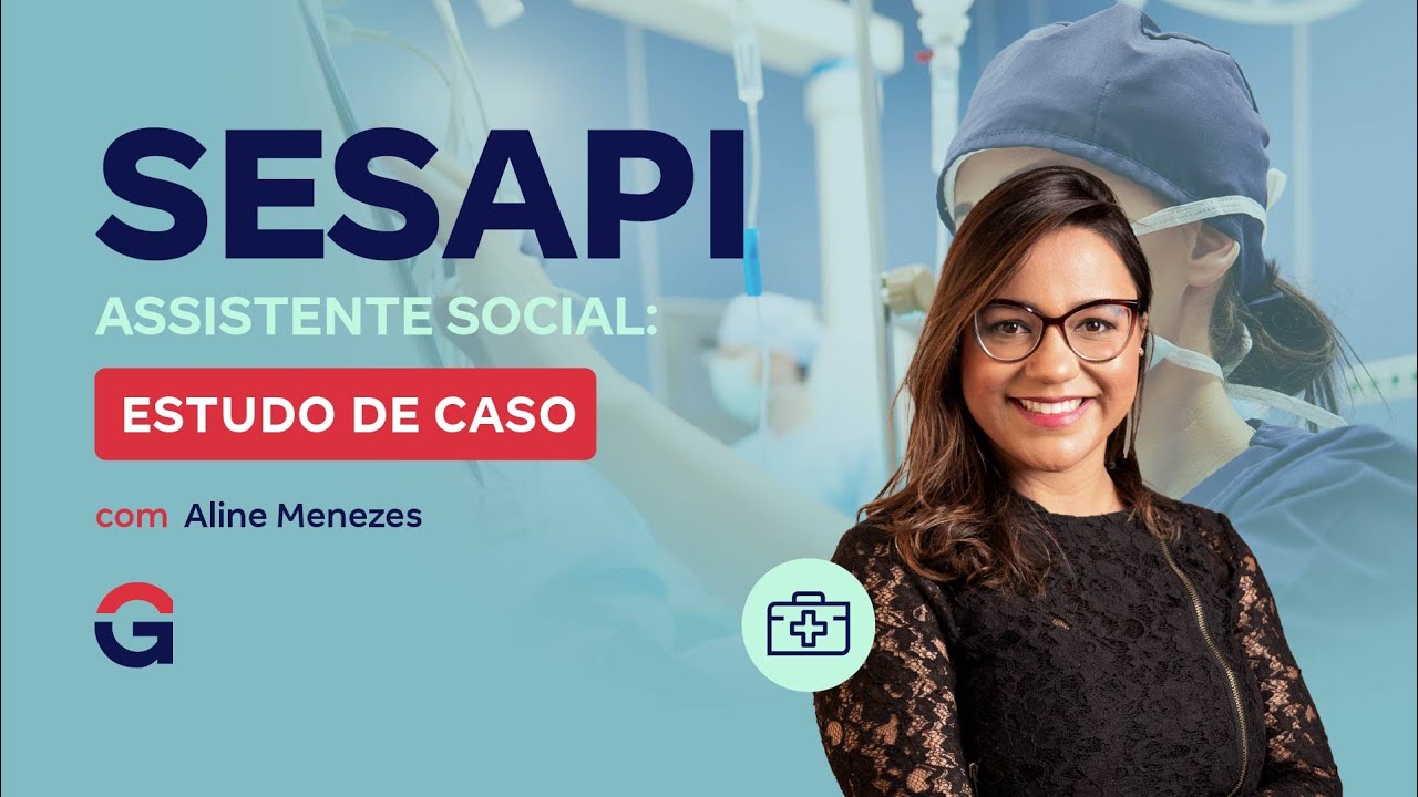 Concurso SESAPI | Assistente Social: Estudo de caso