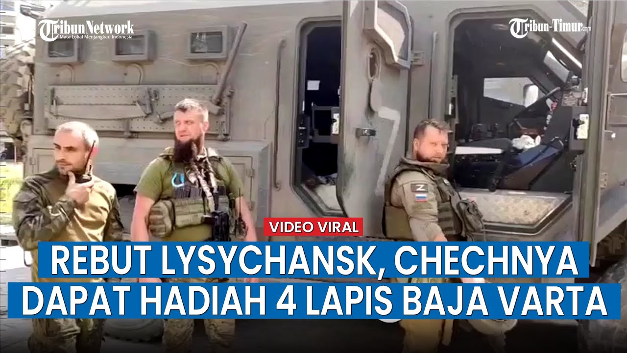 Sukses Rebut Lysychansk, Pasukan Chechnya Dapat Amunisi dan Senjata Pasokan Barat