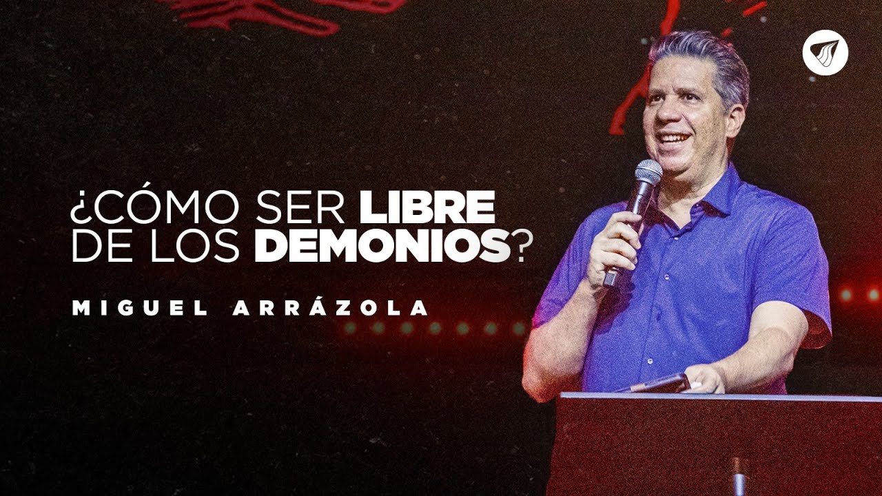 Pastor Miguel Arrázola - ¿Cómo ser libres de la opresión demoniaca ?