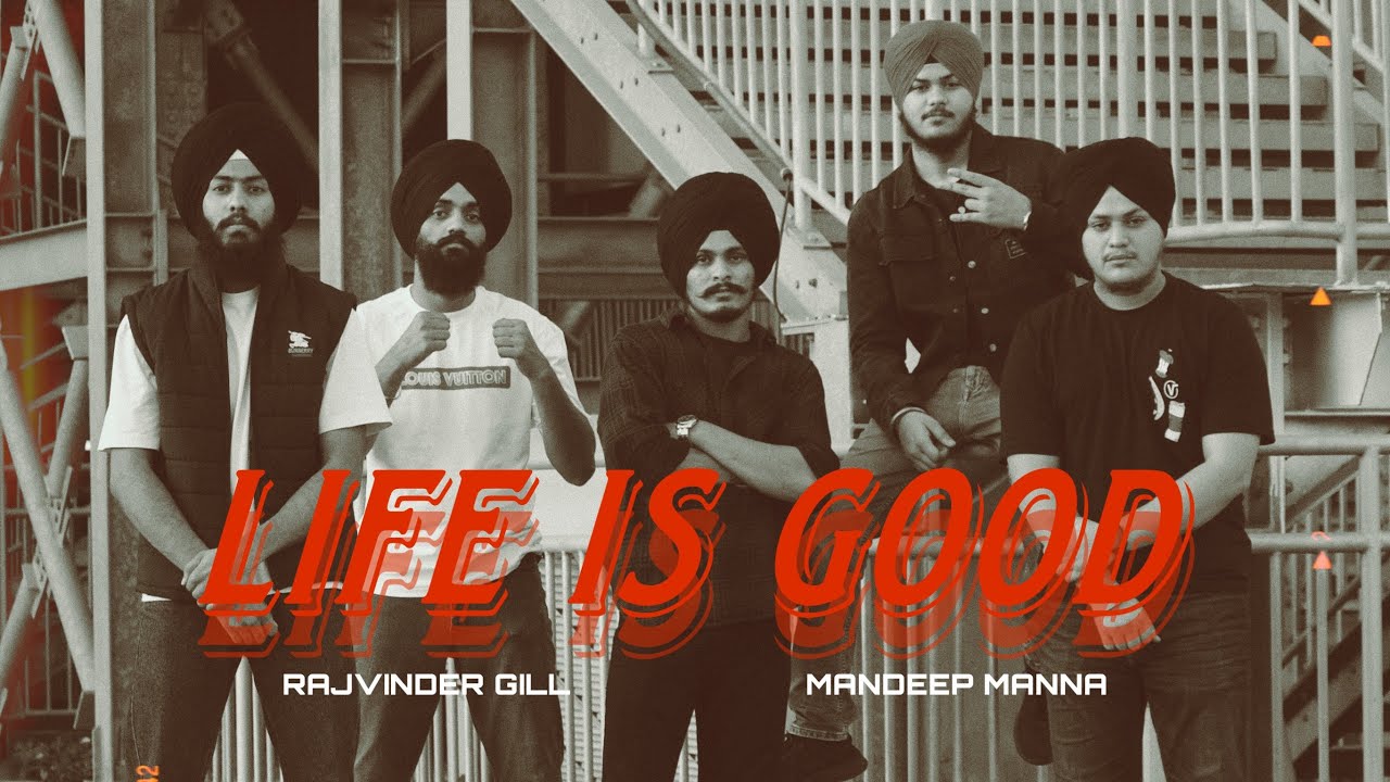 LIFE IS GOOD | Rajvinder Gill X Mandeep Manna | Official Video 2023