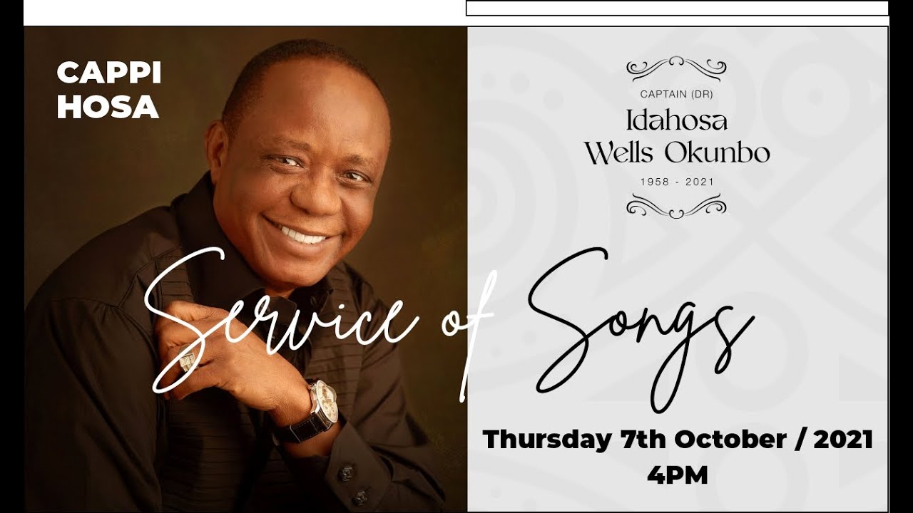 SERVICE OF SONGS. CAPTAIN (DR.) IDAHOSA WELLS OKUNBO. THURSDAY 7TH OCTOBER 2021.