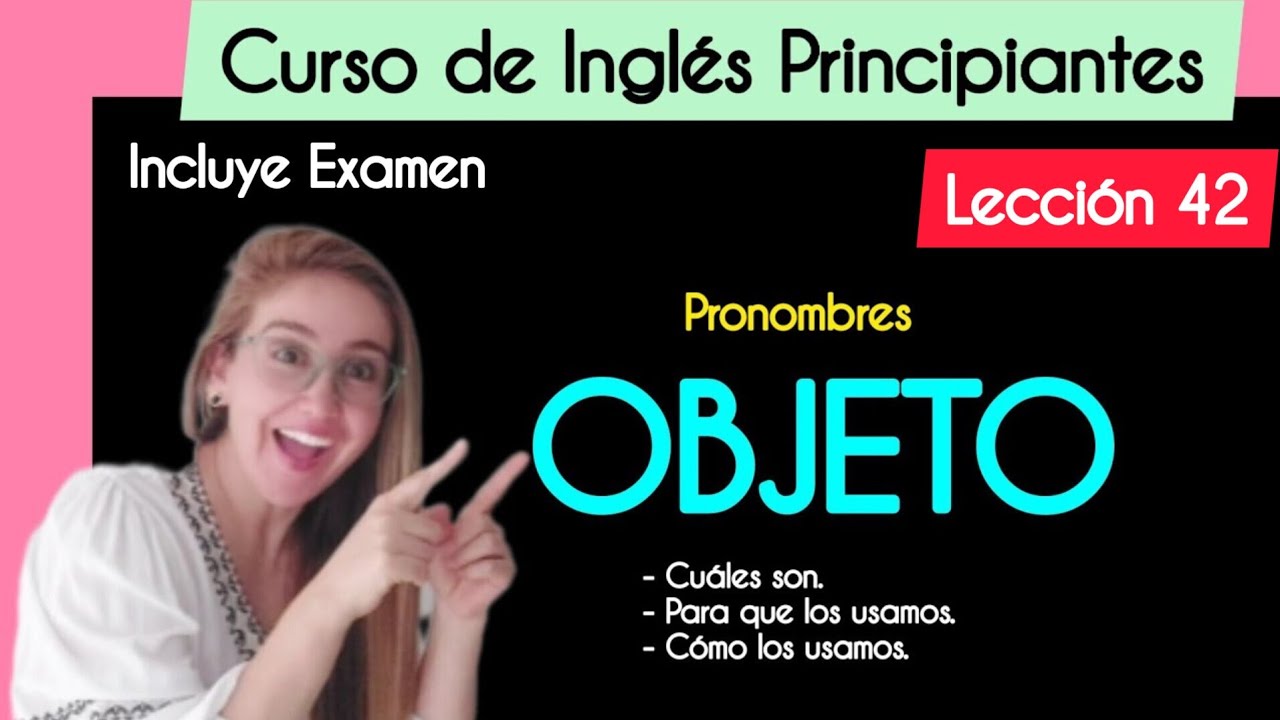Leccion 42 - Object Pronous - Pronombres Objeto | Me - You - Him - Her - it - Us - Them |