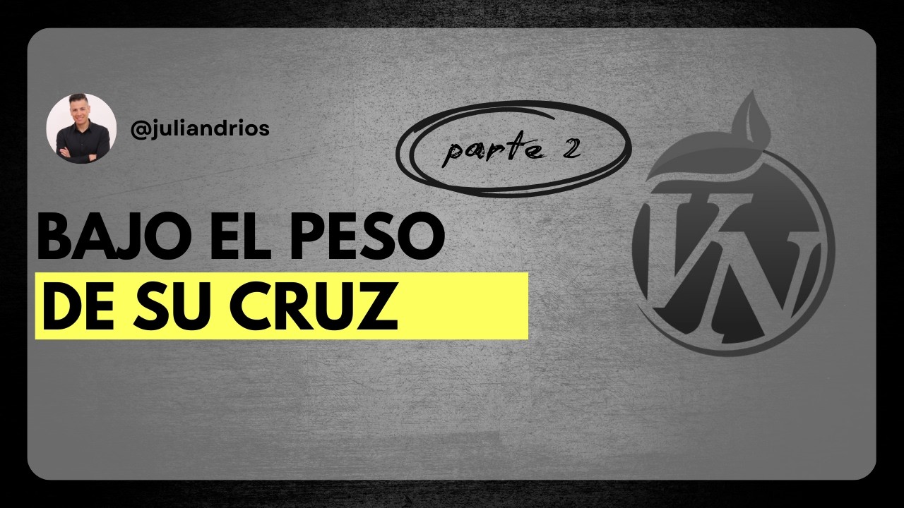Bajo el peso de Su Cruz (Parte 2)