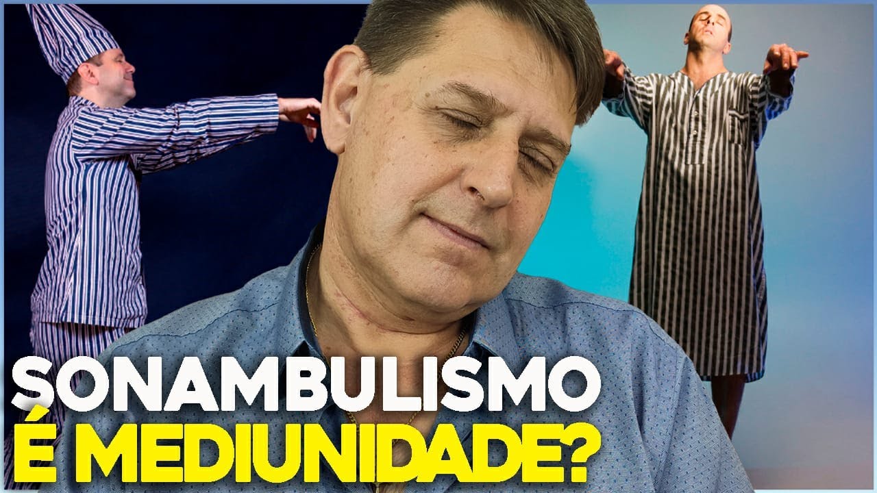 Sonambulismo é Mediunidade??