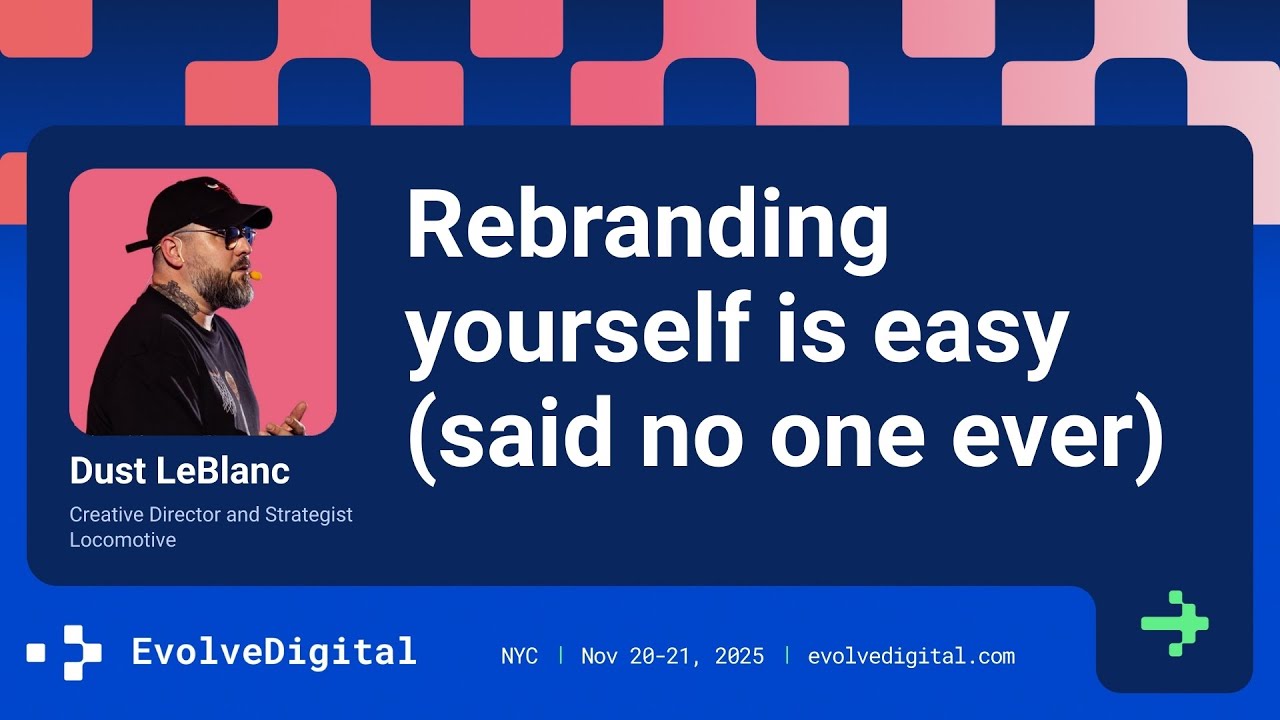 Сменить бренд легко (никто никогда этого не говорил) — Даст Леблан — EvolveDigital NYC 2025