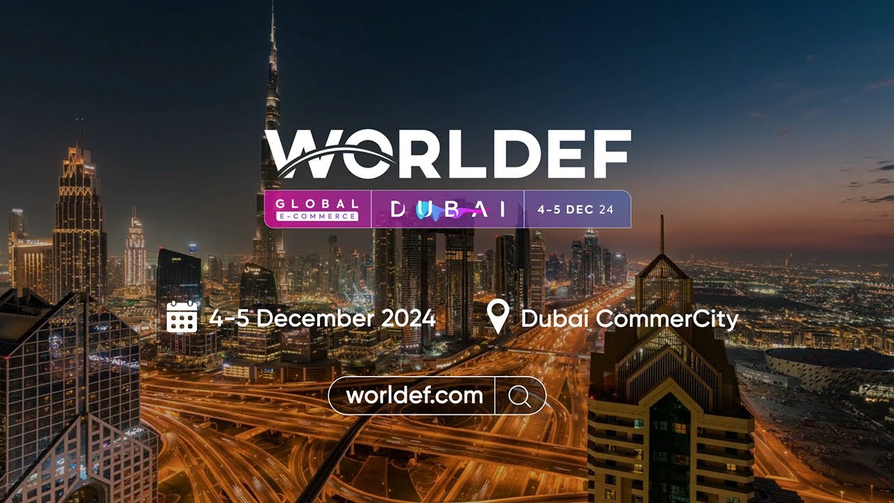 WORLDEF DUBAI | 4-5 December 2024 | #dubai2024 #eticaret #ecommerce