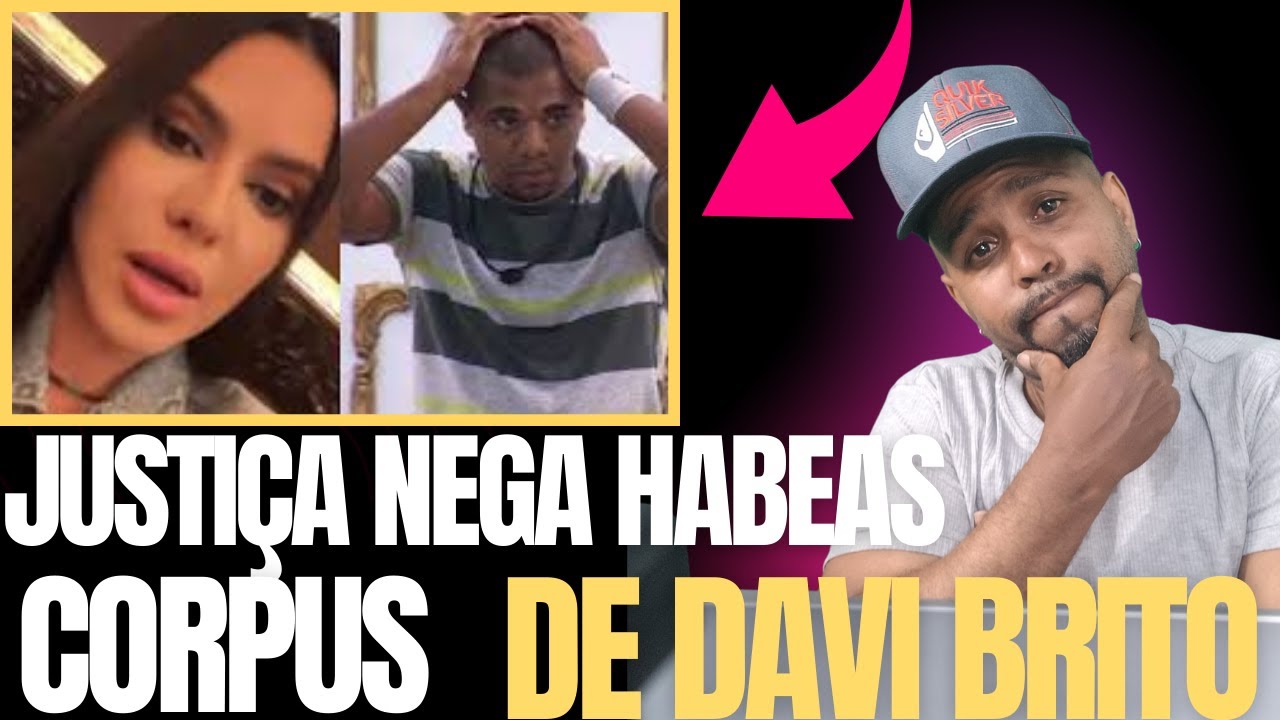 Justi&ccedil;a nega habeas corpus de Davi Brito!