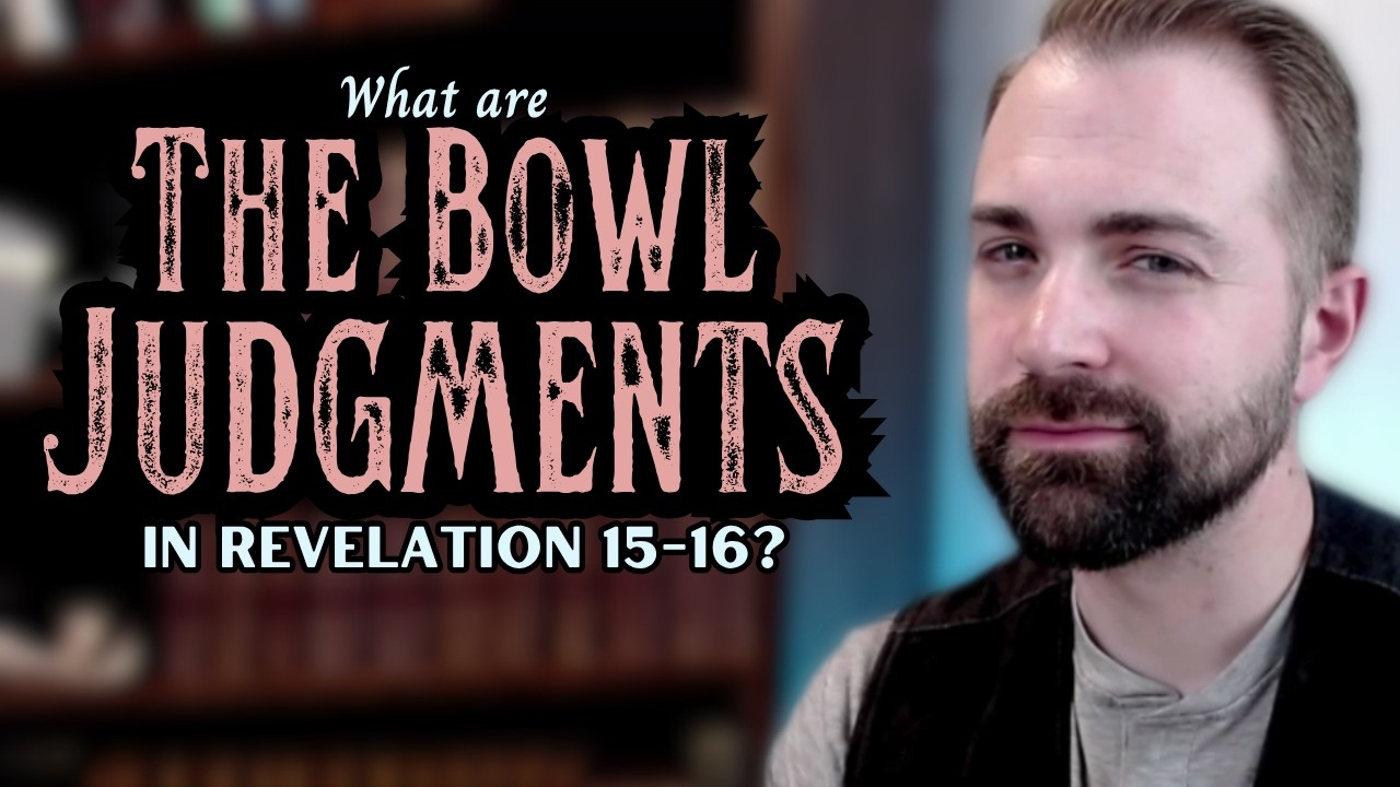 19. Explaining Revelation 15-16: The Bowl (Vial) Judgments