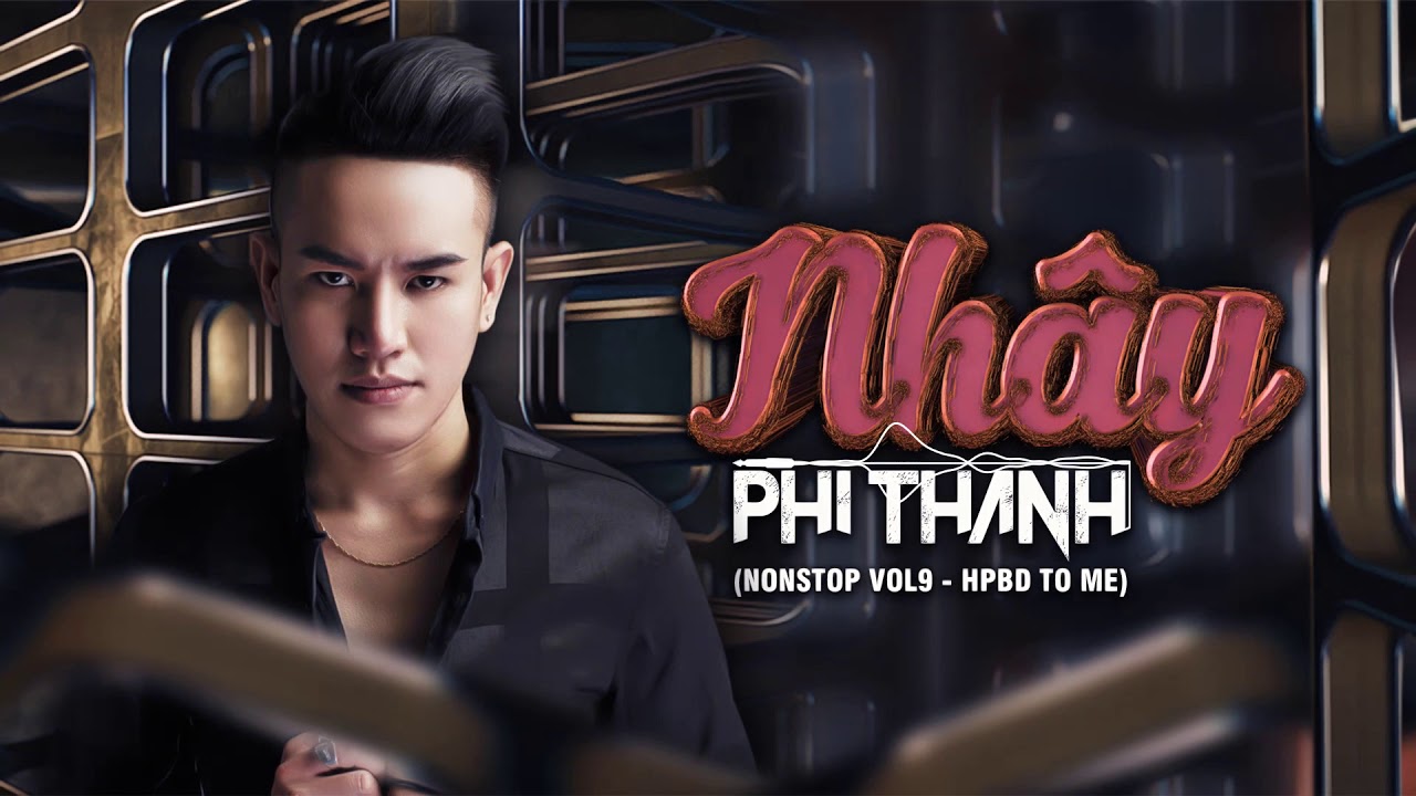 Nh&acirc;y - Phi Th&agrave;nh Mix( Nonstop Vol9 - HPBD To Me)