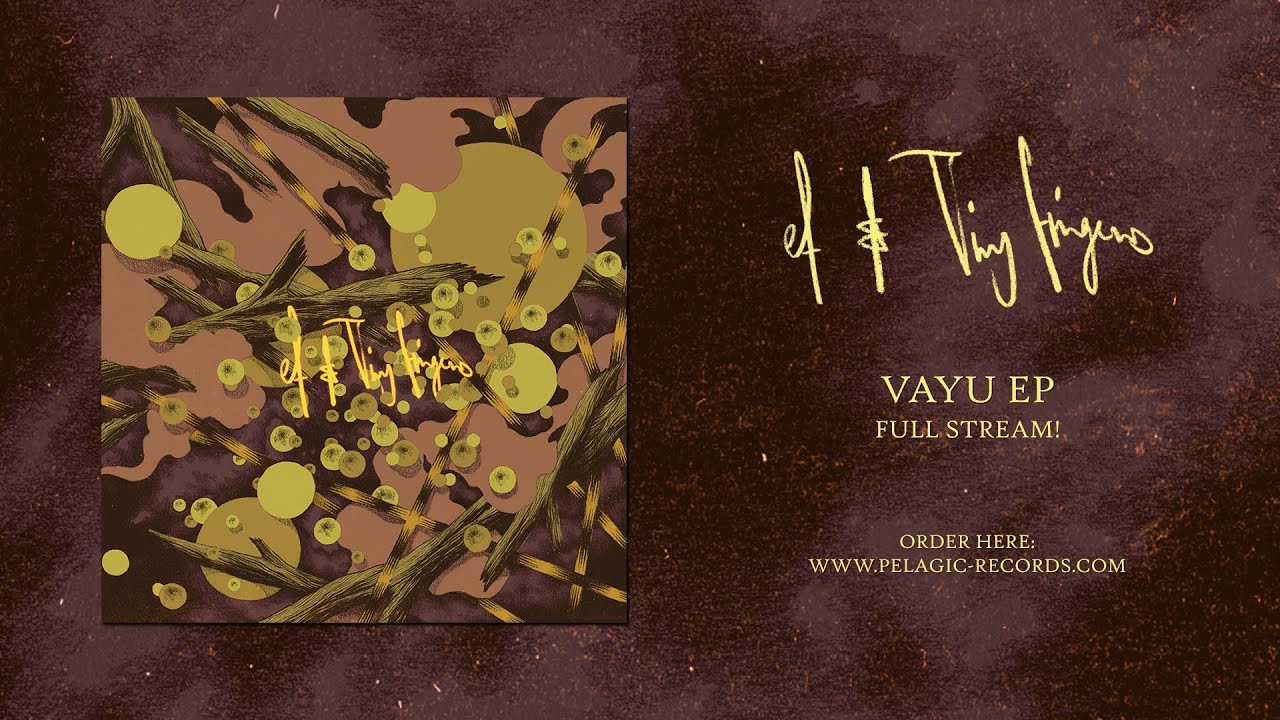 Ef & Tiny Fingers - Vāyu EP - Full Album