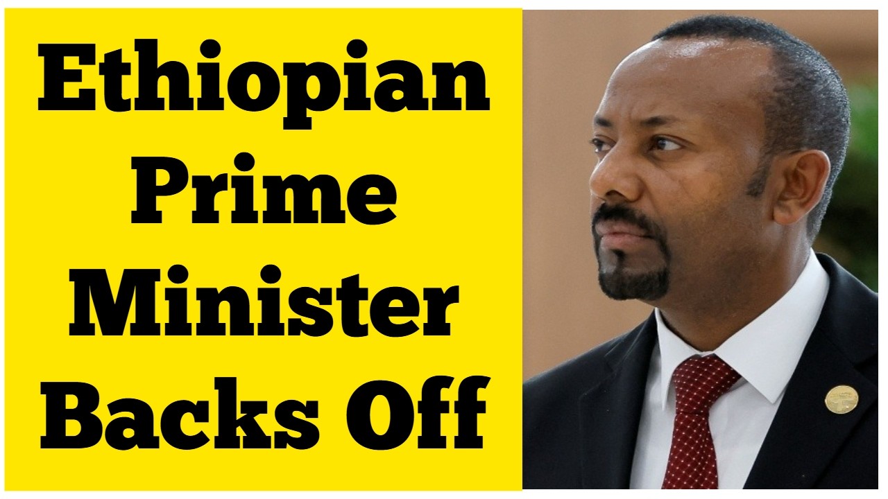 Ethiopian Prime Minister Abiy Ahmed Backs Off