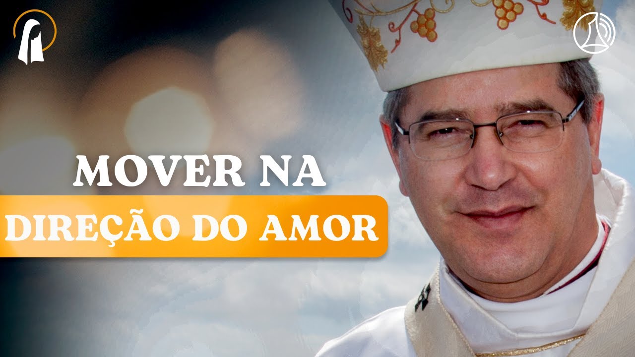 Mover na direção do amor |  Mãe Maria e Liturgia do Dia, Meditação da Palavra com Dom Walmor